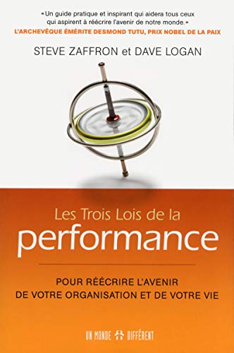Les trois lois de la performance : Pour réécrire l'avenir de votre organisation et de votre vie by Steve Zaffron, Dave Logan