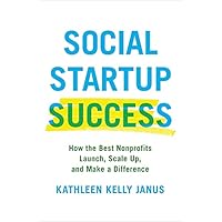 Social Startup Success: How the Best Nonprofits Launch, Scale Up, and Make a Difference