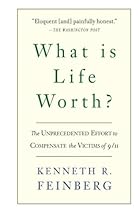 What Is Life Worth?: The Inside Story of the 9/11 Fund and Its Effort to Compensate the Victims of September 11th