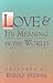 Love & Its Meaning in the World by 