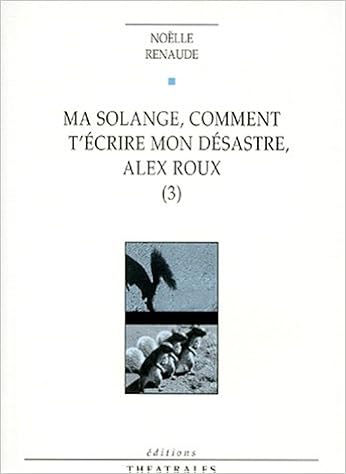 Ma Solange Comment T Ecrire Mon Desastre Alex Roux Volume 3