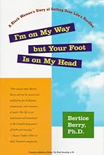 I'm on My Way but Your Foot Is on My Head: A Black Woman's Story of Getting Over Life's Hurdles (Previously Published as: Bertice: The World According to Me