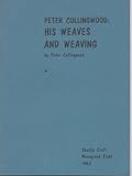 Peter Collingwood: His Weaves and Weaving (Shuttle Craft Guild Monograph No. 8) by Harriet Tedball ( by
