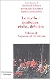 Le mythe - pratiques, récits, théories: Voyance et divination (Volume 3) (PSYCHANALYSE ET) by