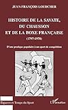 HISTOIRE DE LA SAVATE, DU CHAUSSON ET DE LA BOXE FRANCAISE (1797-1978): D'une pratique populaire à un sport de compétition (Espaces et Temps du Sport) (French Edition) by Jean-François Loudcher