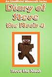 Diary of Steve the Noob 4 (An Unofficial Minecraft Book) (Diary of Steve the Noob Collection)