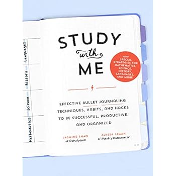Study with Me: Effective Bullet Journaling Techniques, Habits, and Hacks To Be Successful, Productive, and Organized-With Special Strategies for Mathematics, Science, History, Languages, and More