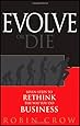Evolve or Die: Seven Steps to Rethink the Way You Do Business