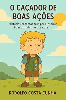 Livro O Caçador de Boas Ações: Histórias encantadoras para inspirar boas atitudes no dia a dia