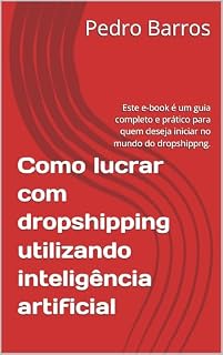 Livro Como lucrar com dropshipping utilizando inteligência artificial : Este e-book é um guia completo e prático para quem deseja iniciar no mundo do dropshippng.