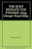 Front cover for the book The boat beneath the pyramid: King Cheops' royal ship by Nancy Jenkins