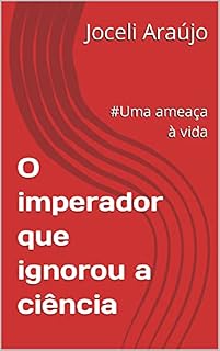 Livro O imperador que ignorou a ciência: #Uma ameaça à vida
