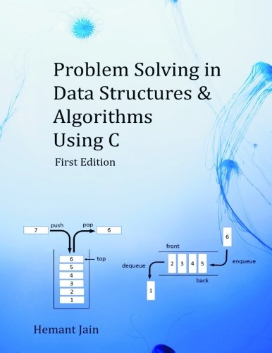 Problem Solving in Data Structures & Algorithms Using C: The Ultimate Guide to Programming Interviews, by Hemant Jain