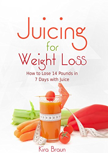 Juicing for Weight Loss: How to Lose 14 Pounds in 7 Days with Juice! (Health Books)
