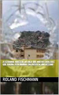 Livro A ESTRANHA ODISSEIA DA BALA QUE MATOU LUCILEIA E QUE VIAJOU PELO MUNDO EM BUSCA DE UM DESTINO