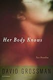 Front cover for the book Her Body Knows: Two Novellas by David Grossman
