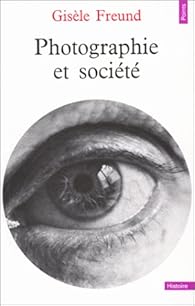 Photographie Et Societe Gisele Freund Babelio Photographie Et Societe Gisele Freund Babelio