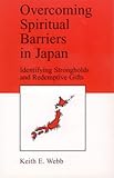 Overcoming Spiritual Barriers in Japan by Keith E. Webb