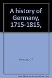 Front cover for the book A History of Germany, 1715-1815 by C. T. Atkinson