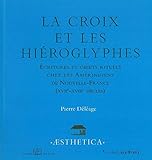 La croix et les hiéroglyphes : Ecritures et objets rituels chez les Amérindiens de Nouvelle-France by 