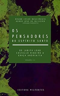 Livro Os Pensadores do Espírito Santo. Volume III: de Judith Leão Castello Ribeiro a Graça Andreatta