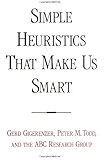 Simple Heuristics that Make Us Smart (Evolution and Cognition)