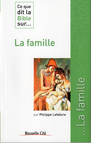La famille (CE QUE DIT LA BIBLE SUR) by Philippe Lefebvre
