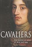 Cavaliers: The Royalist Army at War 1642-1646 by 