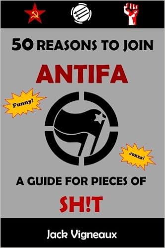 50 Reasons To Join Antifa A Guide For Pieces Of Shit The Antifa Handbook Amazon Co Uk Vigneaux Jack 9781976535116 Books