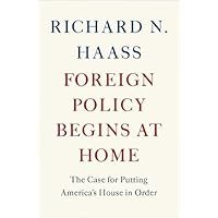 Foreign Policy Begins at Home: The Case for Putting America's House in Order
