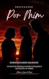 Livro Procurando por Mim: “Pai biológico Amado, mas Ausente": Os muitos DILEMAS contra Doações e Recepções de Sêmen
