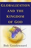 Globalization and the Kingdom of God (The Kuyper Lecture Series)
