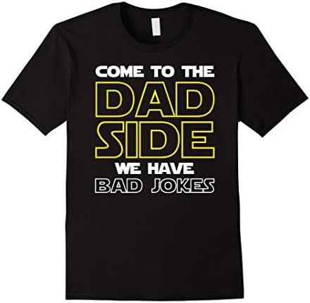 Mens Come To The Dad Side We Have Bad Jokes Shirt Funny Father Medium Black