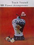 Unknown Binding Teach Yourself 101 Flower Arrangements Book