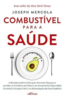 Livro Combustível para a saúde: A revolucionária dieta para prevenir doenças e auxiliar no combate ao câncer, no aumento da capacidade cerebral e energia vital e na manutenção do peso saudável