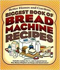 Biggest Book of Bread Machine Recipes (Better Homes & Gardens Cooking) by Better Homes and Gardens Books Better Homes and Gardens (Paperback)