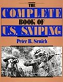 The Complete Book Of U.S. Sniping by Peter R. Senich