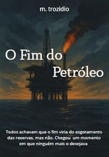 Livro O Fim do Petróleo: não foi pelo motivo que todos esperavam