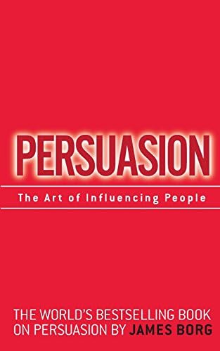 Persuasion: The Art of Influencing People: The Art of Influencing People