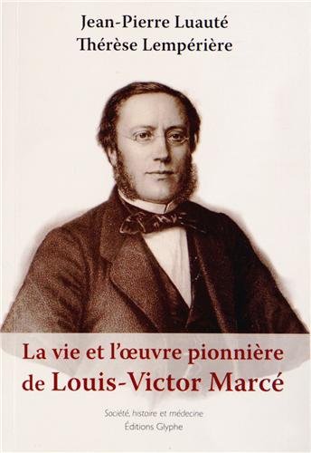 La  vie et l'oeuvre pionnière de Louis-Victor Marcé, 1828-1864