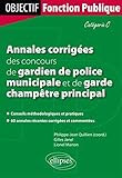 Annales corrigées des concours de gardien de police municipale et de garde champêtre principal. Catégorie C (Objectif fonction publique) by 