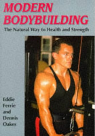 Modern Bodybuilding: The Natural Way to Health and Strength (The Skills of the Game)
