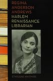 Regina Anderson Andrews, Harlem Renaissance Librarian by Ethelene Whitmire