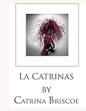 La Catrinas by Catrina by Catrina Briscoe