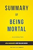 Summary of Being Mortal: by Atul Gawande | Includes Analysis