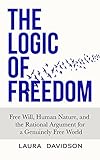 The Logic of Freedom: Free Will, Human Nature, and