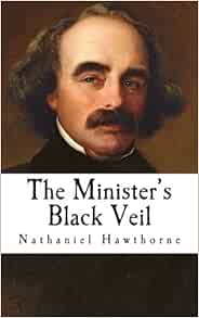 The Minister's Black Veil: Hawthorne, Nathaniel: 9781981169702: Amazon