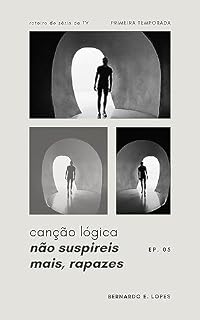 Livro Canção Lógica: NÃO SUSPIREIS MAIS, RAPAZES | 1ª Temporada | Episódio 5
