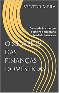 Livro O segredo das finanças Domésticas: Como administrar seu dinheiro e alcançar a liberdade financeira
