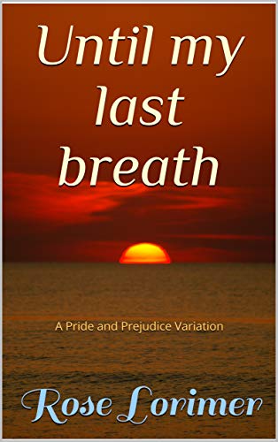 Until My Last Breath: A Pride and Prejudice Variation